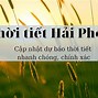 Dự Báo Thời Tiết Hải Phòng Vào Ngày Mai