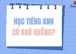 Học Tiếng Anh Có Khó Lắm Không Quiz